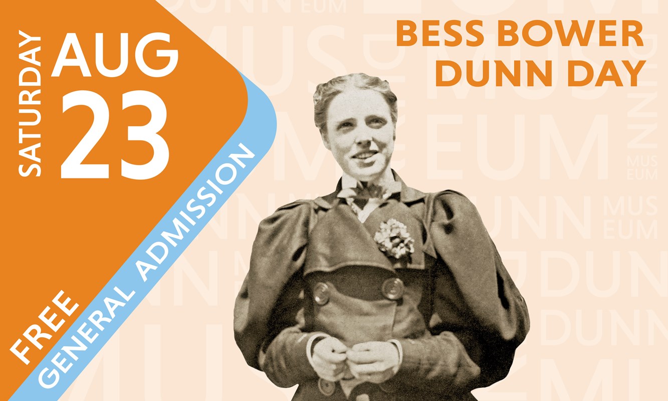 Bess Bower Dunn Day, Saturday, August 23, 10-4:30 pm.