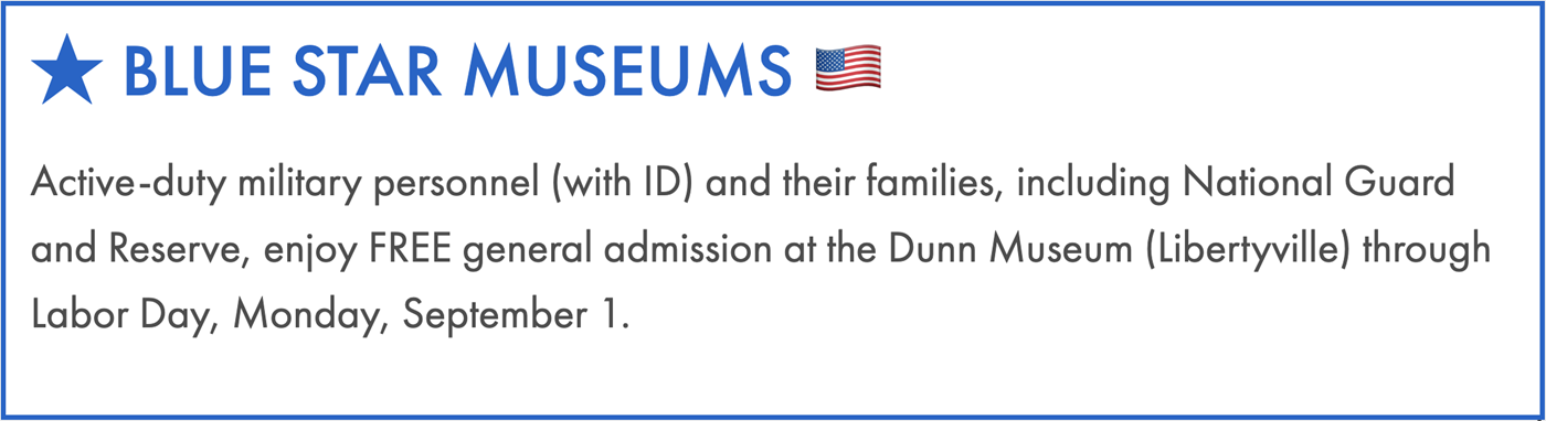 Blue Star Museum, free admissions for active military and families at Dunn Museum through September 1, 2025.